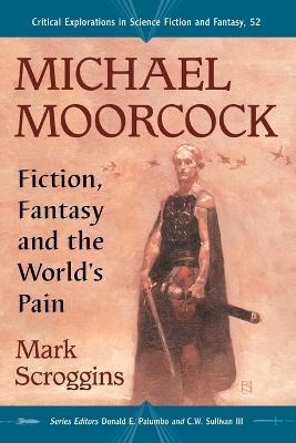 Michael Moorcock: Fiction, Fantasy and the World's Pain - Mark Scroggins - cover