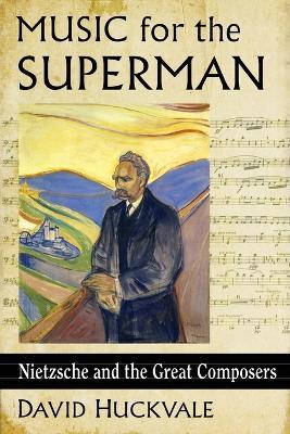 Music for the Superman: Nietzsche and the Great Composers - David Huckvale - cover