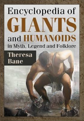Encyclopedia of Giants and Humanoids in Myth, Legend and Folklore - Theresa Bane - cover
