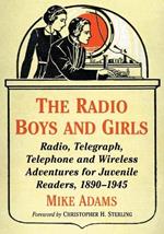 The Radio Boys and Girls: Radio, Telegraph, Telephone and Wireless Adventures for Juvenile Readers, 1890-1945