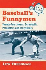 Baseball's Funnymen: Twenty-Four Jokers, Screwballs, Pranksters and Storytellers