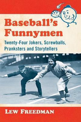 Baseball's Funnymen: Twenty-Four Jokers, Screwballs, Pranksters and Storytellers - Lew Freedman - cover