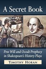 A Secret Book: Free Will and Occult Prophecy in Shakespeare's History Plays
