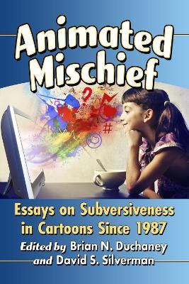 Animated Mischief: Essays on Subversiveness in Cartoons Since 1987 - cover