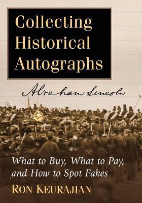 Collecting Historical Autographs: What to Buy, What to Pay, and How to Spot Fakes - Ron Keurajian - cover
