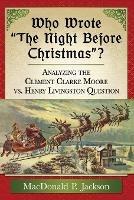 Who Wrote ""The Night Before Christmas""?: Analyzing the Clement Clarke Moore vs. Henry Livingston Question - MacDonald P. Jackson - cover