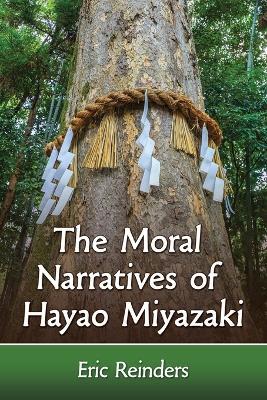 The Moral Narratives of Hayao Miyazaki - Eric Reinders - cover