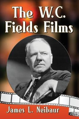 The W.C. Fields Films - James L. Neibaur - cover