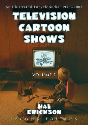 Television Cartoon Shows: An Illustrated Encyclopedia, 1949 through 2003 - Hal Erickson - cover