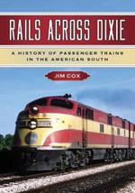 Rails Across Dixie: A History of Passenger Trains in the American South