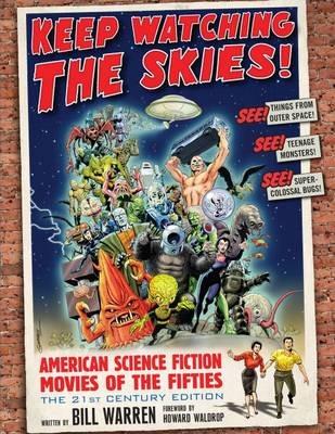 Keep Watching the Skies!: American Science Fiction Movies of the Fifties, The 21st Century Edition - Bill Warren,Bill Thomas - cover