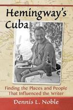 Hemingway's Cuba: Finding the Places and People That Influenced the Writer