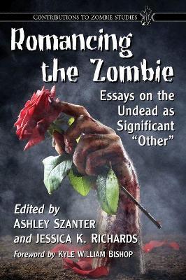Romancing the Zombie: Essays on the Undead as Significant "Other - cover
