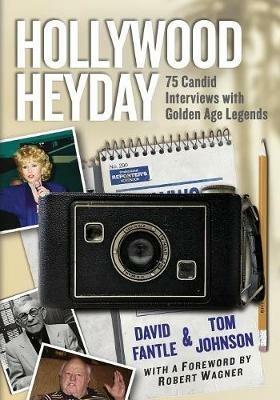 Hollywood Heyday: 75 Candid Interviews with Golden Age Legends - David A. Fantle,Tom Johnson - cover