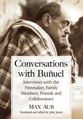 Conversations with Bunuel: Interviews with the Filmmaker, Family Members, Friends and Collaborators - Max Aub - cover