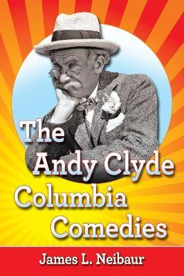 The Andy Clyde Columbia Comedies - James L. Neibaur - cover