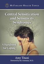 Central Sensitization and Sensitivity Syndromes: A Handbook for Coping