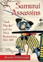 Samurai Assassins: Dark Murder" and the Meiji Restoration, 1853-1868 - Romulus Hillsborough - cover