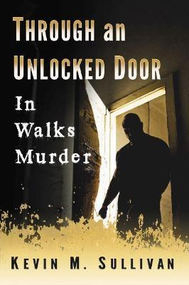 Through an Unlocked Door: In Walks Murder - Kevin M. Sullivan - cover