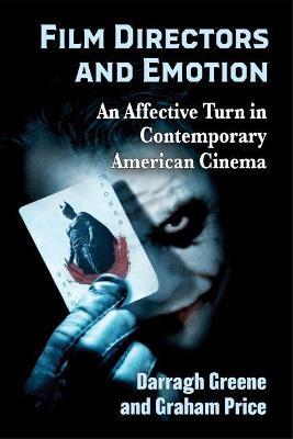 Film Directors and Emotion: An Affective Turn in Contemporary American Cinema - Darragh Greene,Graham Price - cover