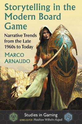 Storytelling in the Modern Board Game: Narrative Trends from the Late 1960s to Today - Marco Arnaudo - cover