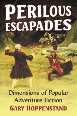 Perilous Escapades: Dimensions of Popular Adventure Fiction - Gary Hoppenstand - cover