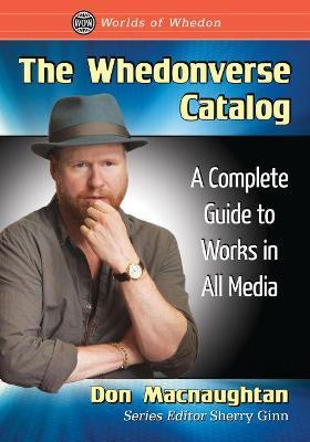 The Whedonverse Catalog: A Complete Guide to Works in All Media - Don Macnaughtan - cover
