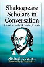 Shakespeare Scholars in Conversation: Interviews with 24 Leading Experts