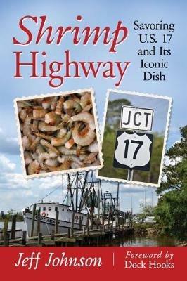 Shrimp Highway: Savoring U.S. 17 and Its Iconic Dish - Jeff Johnson - cover