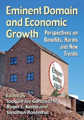 Eminent Domain and Economic Growth: Perspectives on Benefits, Harms and New Trends - cover