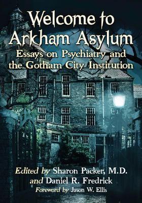 Welcome to Arkham Asylum: Essays on Psychiatry and the Gotham City Institution - cover
