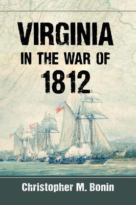Virginia in the War of 1812 - Christopher M. Bonin - cover