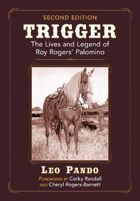 Trigger: The Lives and Legend of Roy Rogers' Palomino, 2d ed. - Leo Pando - cover
