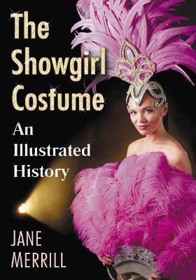 The Showgirl Costume: An Illustrated History - Jane Merrill - cover