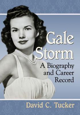 Gale Storm: A Biography and Career Record - David C. Tucker - cover