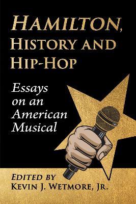 Hamilton, History and Hip-Hop: Essays on an American Musical - cover