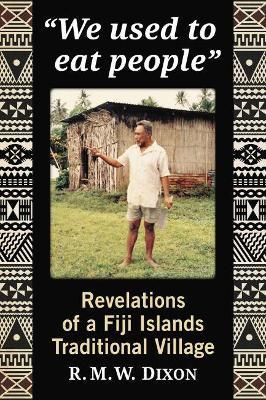 We Used to Eat People: Revelations of a Fiji Island Traditional Village - R.M.W. Dixon - cover