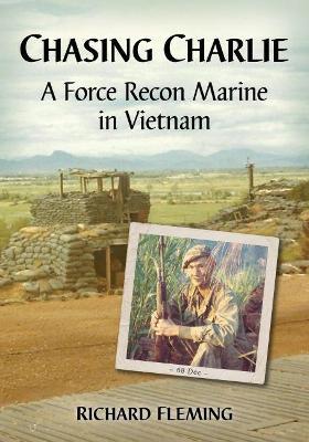 Chasing Charlie: A Force Recon Marine in Vietnam - Richard Fleming - cover