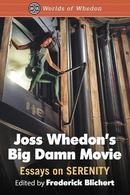 Joss Whedon's Big Damn Movie: Essays on Serenity - cover