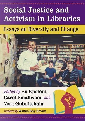 Social Justice and Activism in Libraries: Essays on Diversity and Change - cover