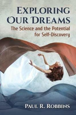 Exploring Our Dreams: The Science and the Potential for Self-Discovery - Paul R. Robbins - cover