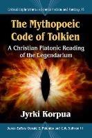 The Mythopoeic Code of Tolkien: A Christian Platonic Reading of the Legendarium