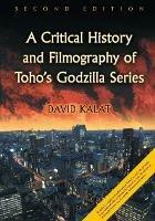 A Critical History and Filmography of Toho's Godzilla Series - David Kalat - cover