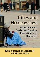 Cities and Homelessness: Essays and Case Studies on Practices, Innovations and Challenges - cover