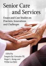 Senior Care and Services: Essays and Case Studies on Practices, Innovations and Challenges