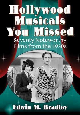 Hollywood Musicals You Missed: Seventy Noteworthy Films from the 1930s - Edwin M. Bradley - cover