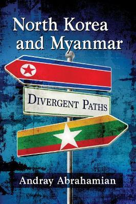 North Korea and Myanmar: Divergent Paths - Andray Abrahamian - cover