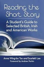 Reading the Short Story: A Student's Guide to Selected British, Irish and American Works