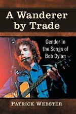 A Wanderer by Trade: Gender in the Songs of Bob Dylan