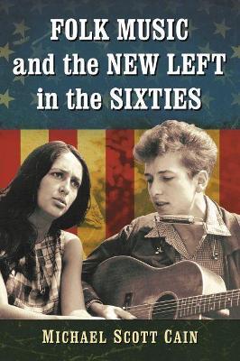 Folk Music and the New Left in the Sixties - Michael Scott Cain - cover